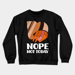 Nope Not Today Hermit Crab Crewneck Sweatshirt